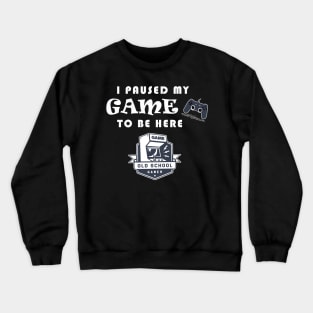 I PAUSED MY GAME TO BE HERE Crewneck Sweatshirt